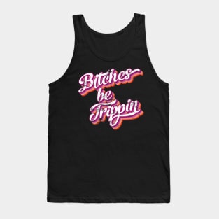 Bitches be trippin Tank Top